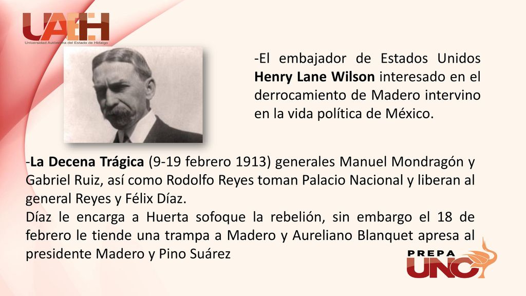 -El embajador de Estados Unidos Henry Lane Wilson interesado en el derrocamiento de Madero intervino en la vida política de México.