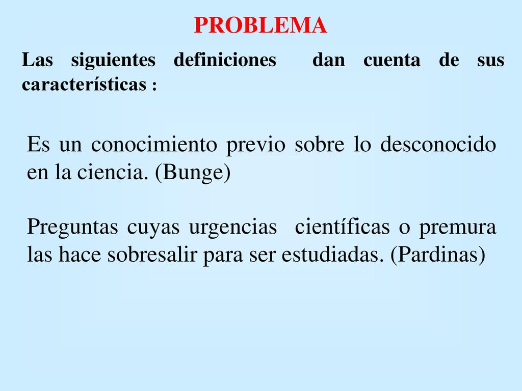 Es un conocimiento previo sobre lo desconocido en la ciencia. (Bunge)