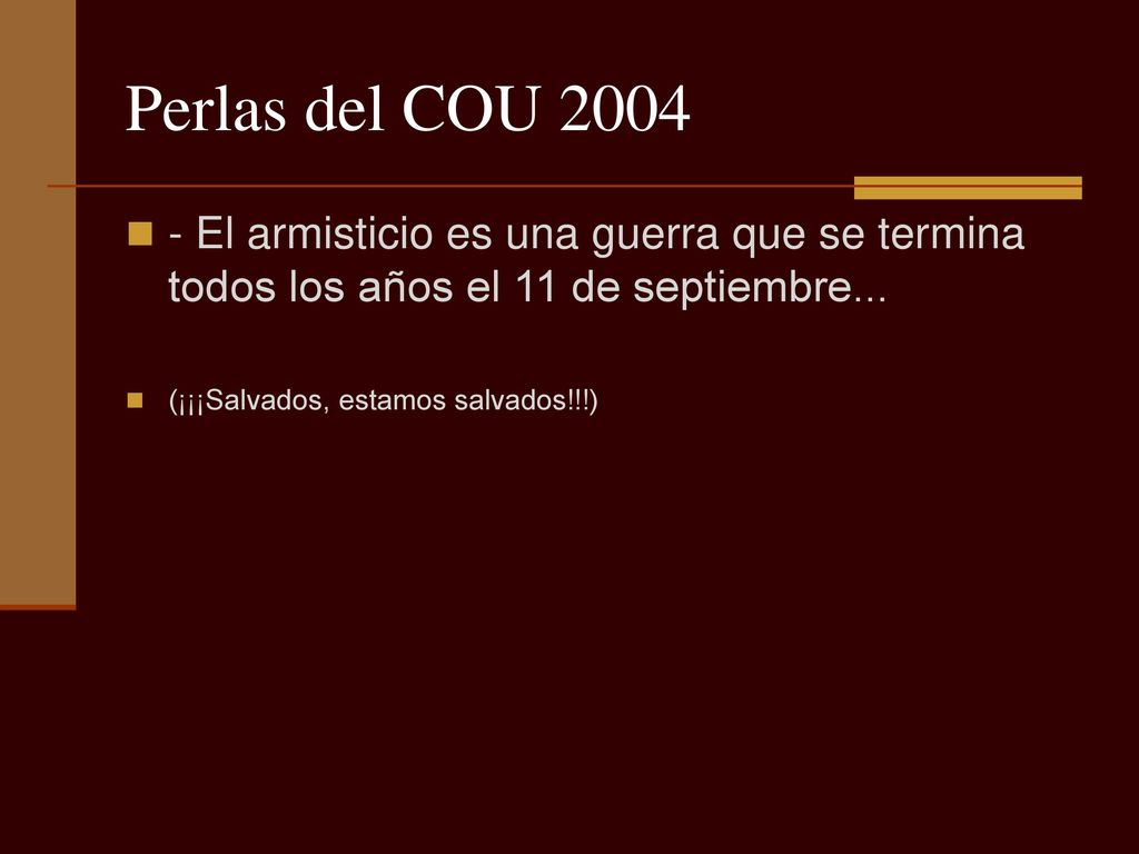 Perlas del COU El armisticio es una guerra que se termina todos los años el 11 de septiembre...