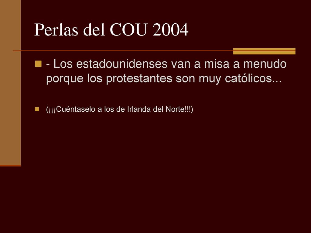 Perlas del COU Los estadounidenses van a misa a menudo porque los protestantes son muy católicos...