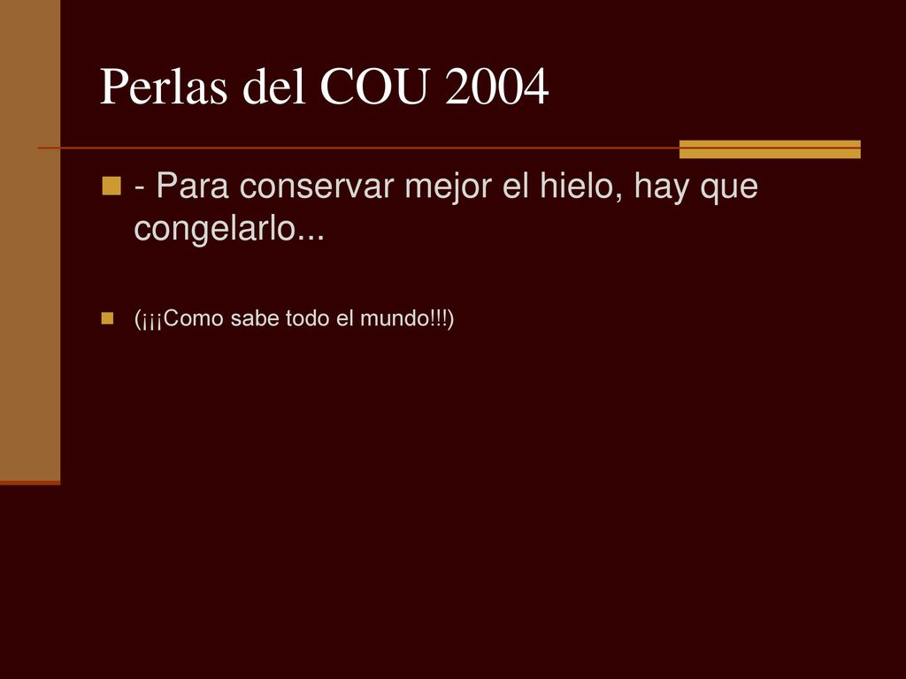 Perlas del COU Para conservar mejor el hielo, hay que congelarlo...