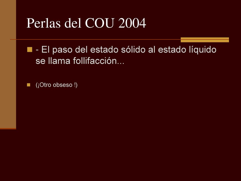 Perlas del COU El paso del estado sólido al estado líquido se llama follifacción...