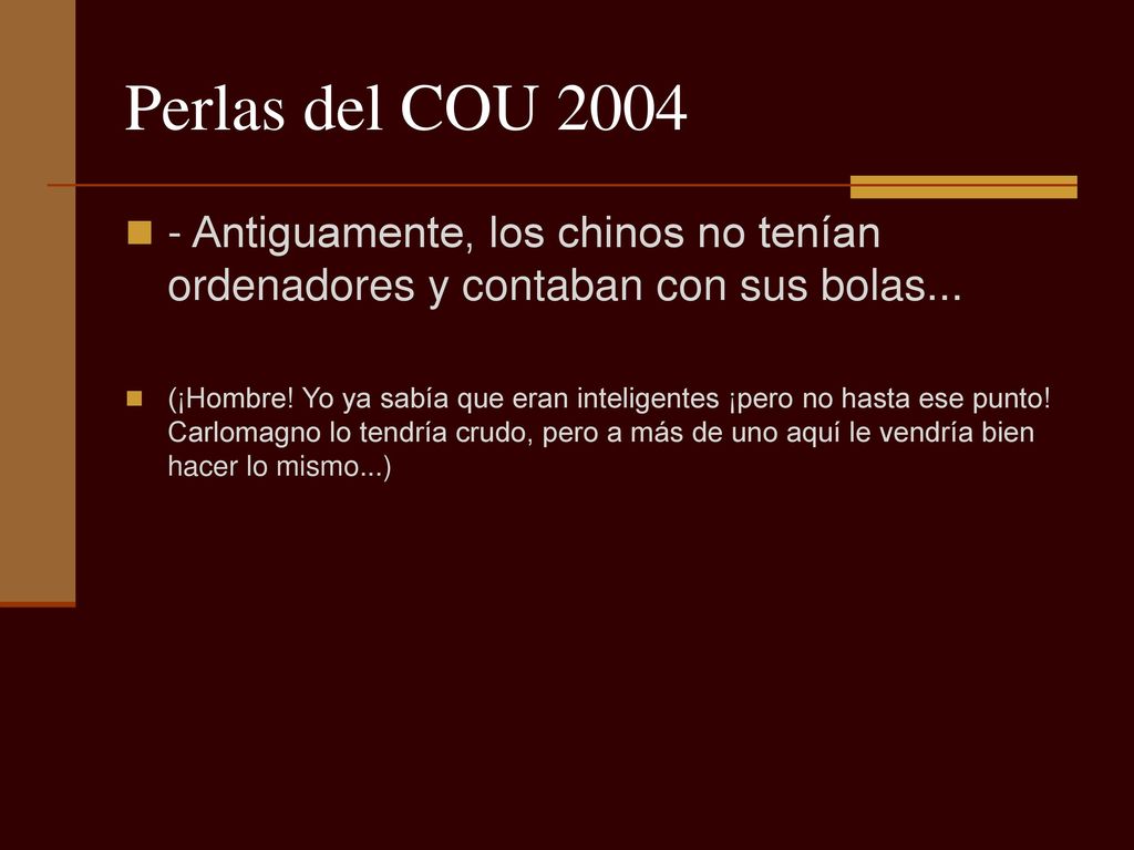Perlas del COU Antiguamente, los chinos no tenían ordenadores y contaban con sus bolas...