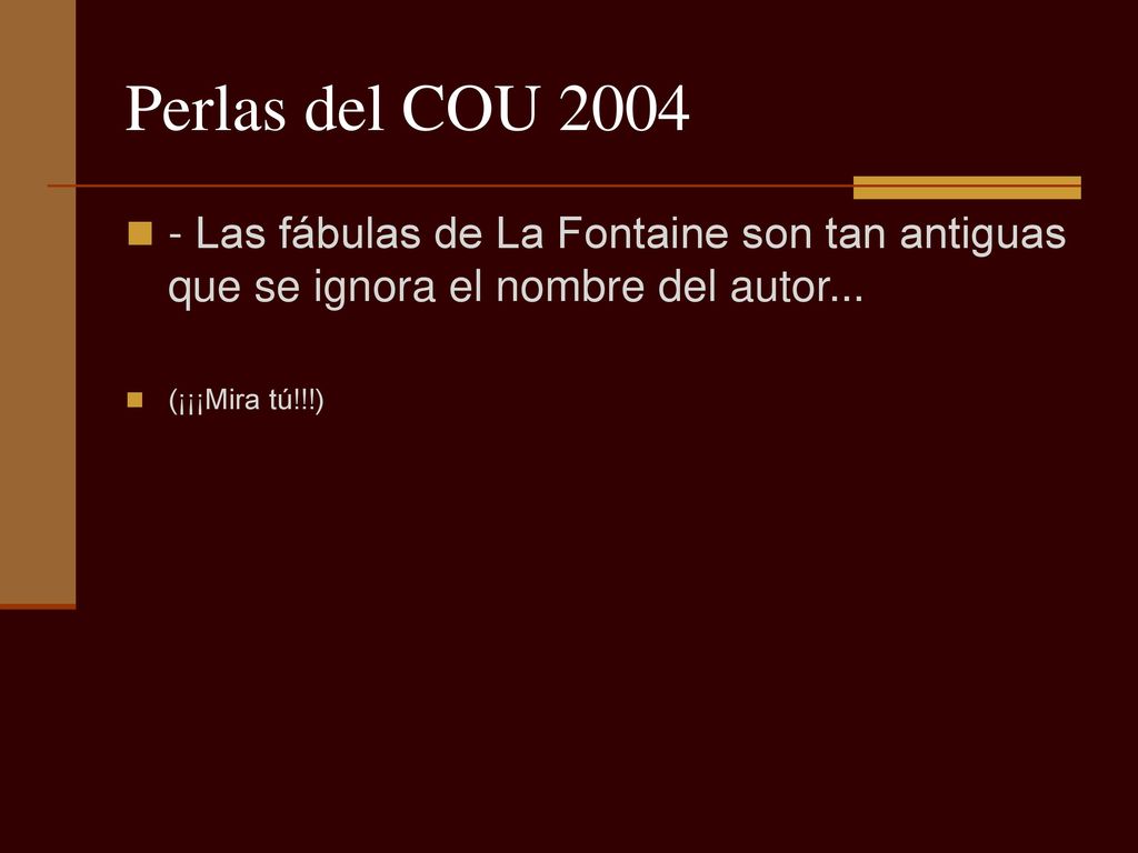 Perlas del COU Las fábulas de La Fontaine son tan antiguas que se ignora el nombre del autor...