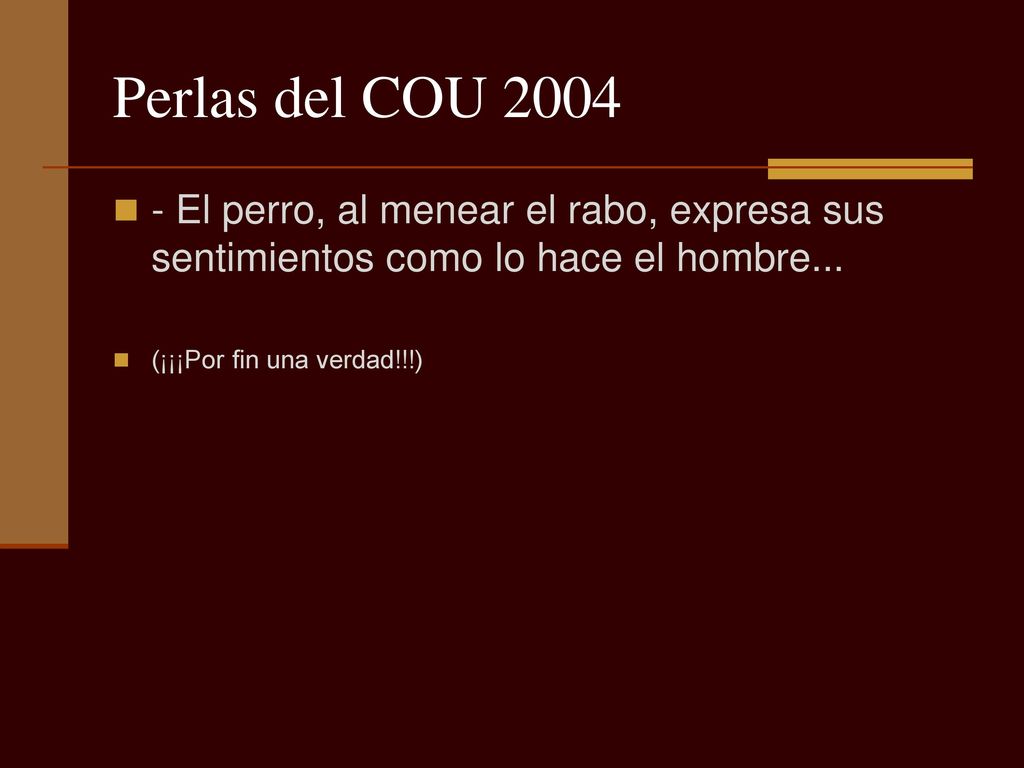 Perlas del COU El perro, al menear el rabo, expresa sus sentimientos como lo hace el hombre...