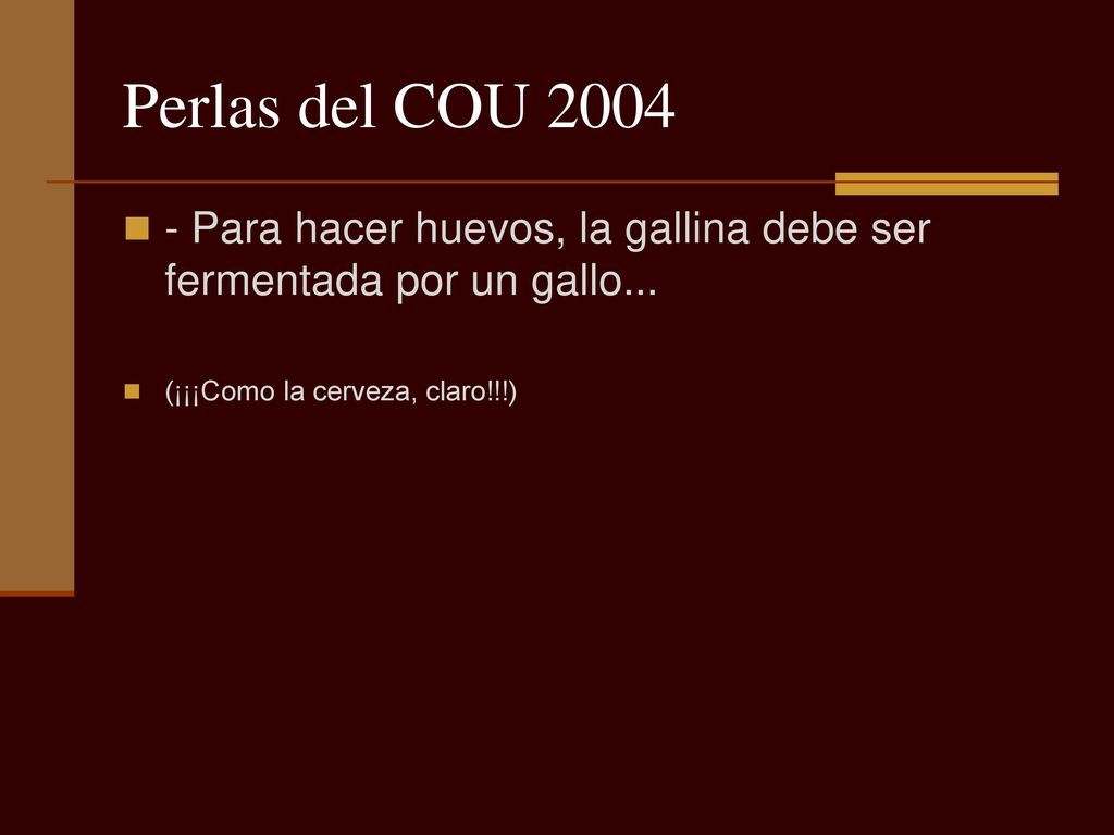 Perlas del COU Para hacer huevos, la gallina debe ser fermentada por un gallo...