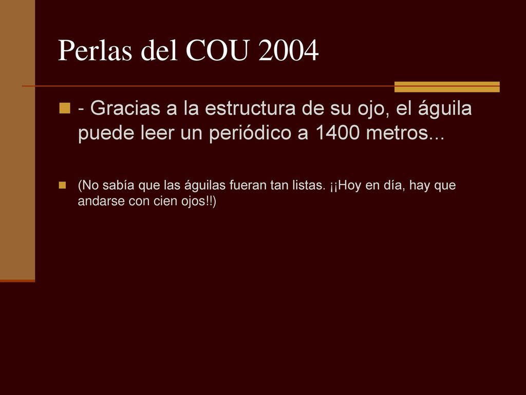 Perlas del COU Gracias a la estructura de su ojo, el águila puede leer un periódico a 1400 metros...