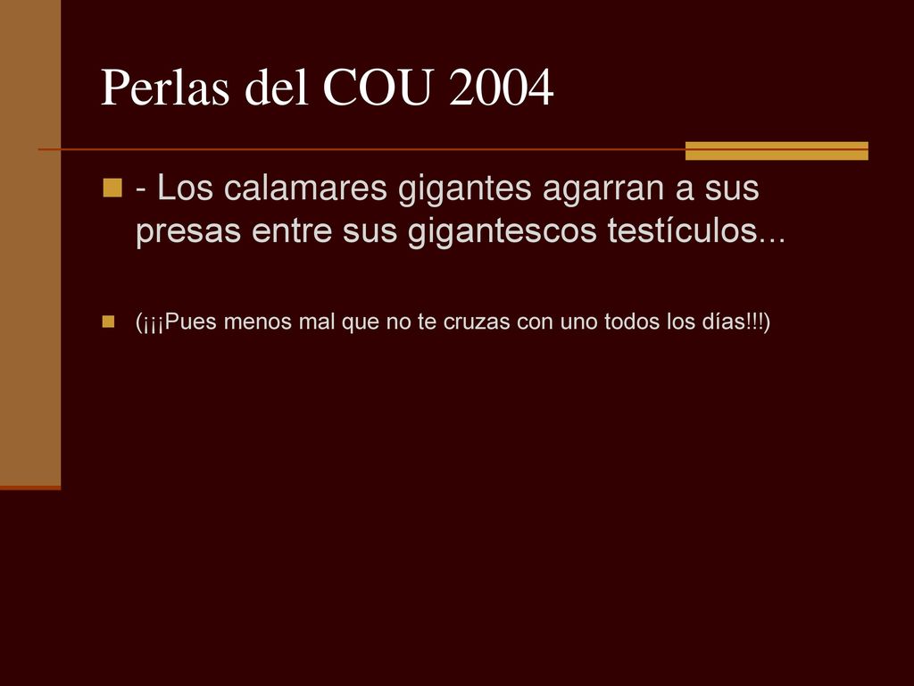Perlas del COU Los calamares gigantes agarran a sus presas entre sus gigantescos testículos...