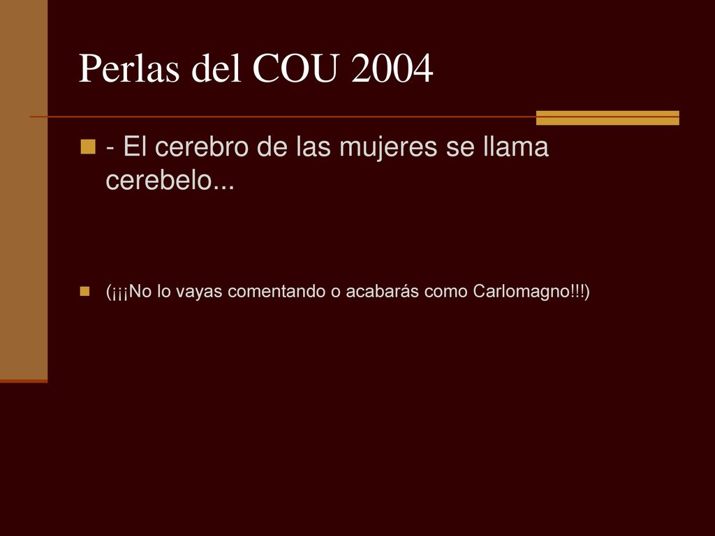 Perlas del COU El cerebro de las mujeres se llama cerebelo...