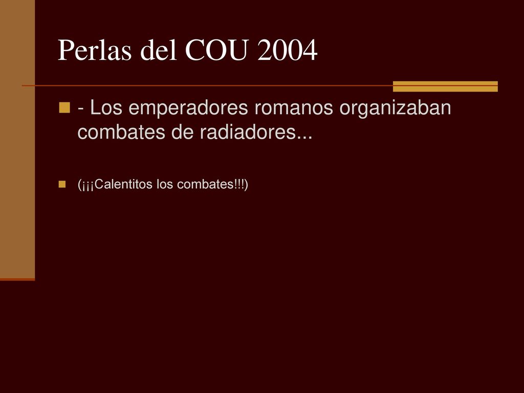 Perlas del COU Los emperadores romanos organizaban combates de radiadores...