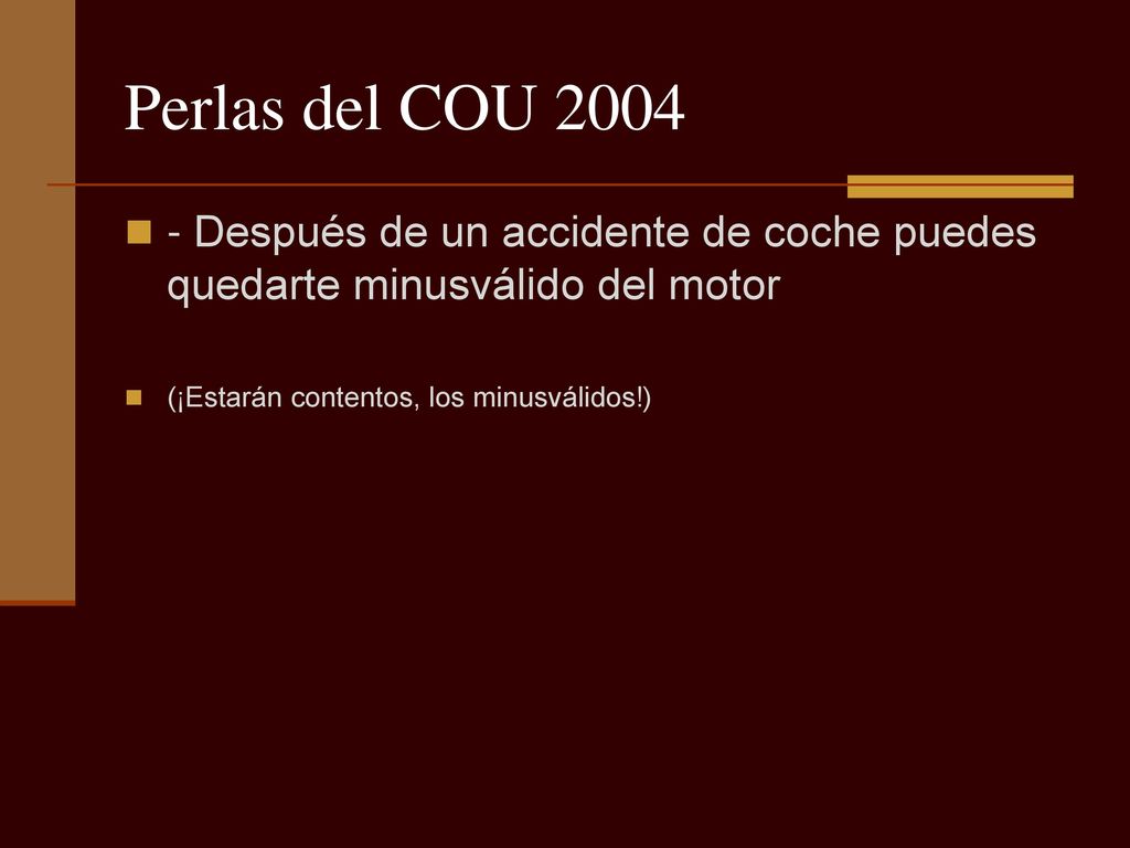 Perlas del COU Después de un accidente de coche puedes quedarte minusválido del motor.