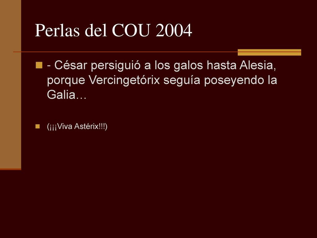 Perlas del COU César persiguió a los galos hasta Alesia, porque Vercingetórix seguía poseyendo la Galia…
