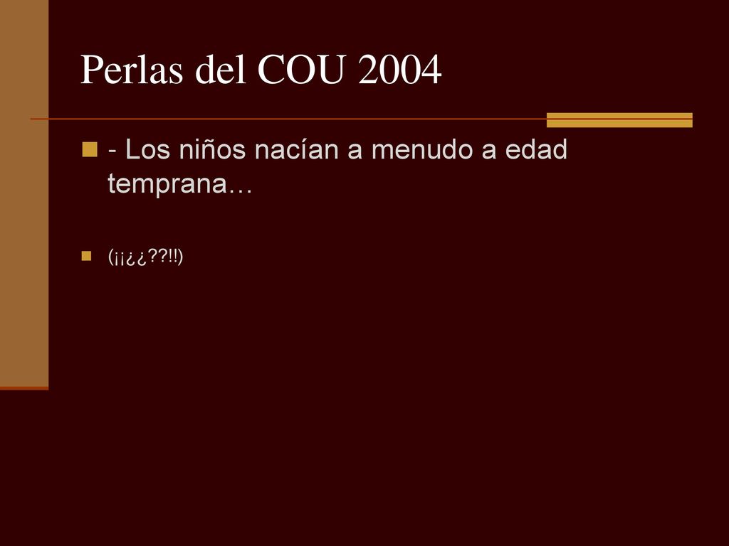 Perlas del COU Los niños nacían a menudo a edad temprana…