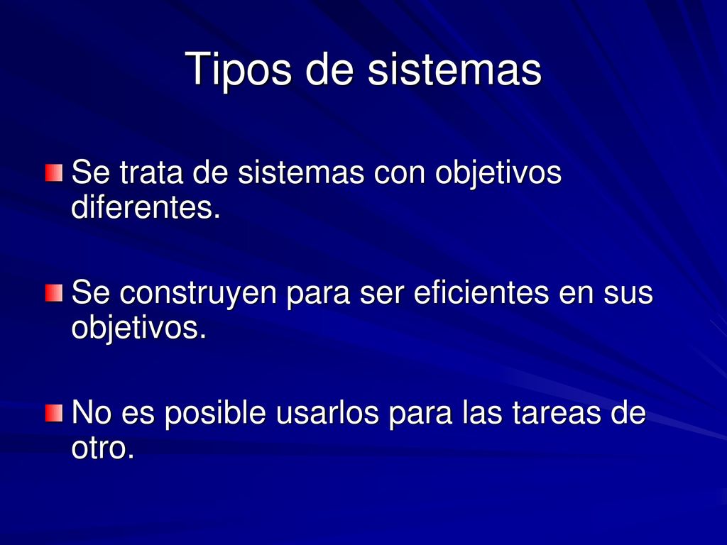 Tipos de sistemas Se trata de sistemas con objetivos diferentes.