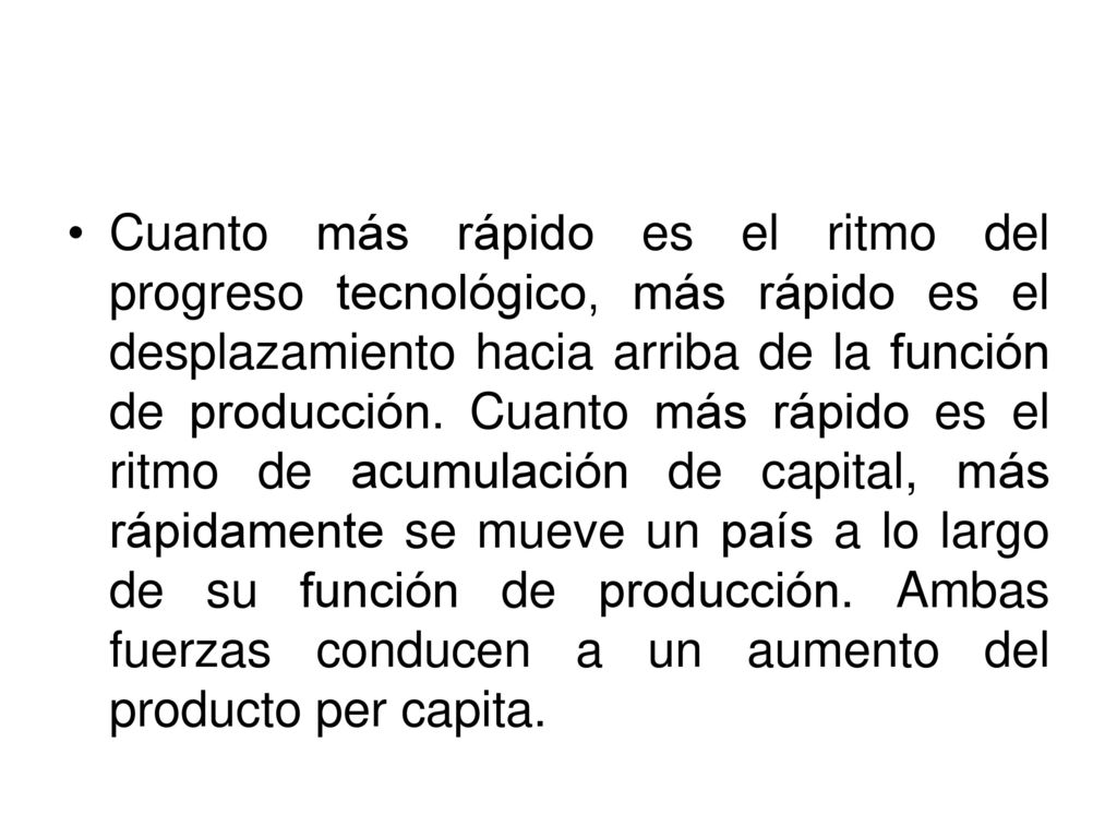 Cuanto más rápido es el ritmo del progreso tecnológico, más rápido es el desplazamiento hacia arriba de la función de producción.