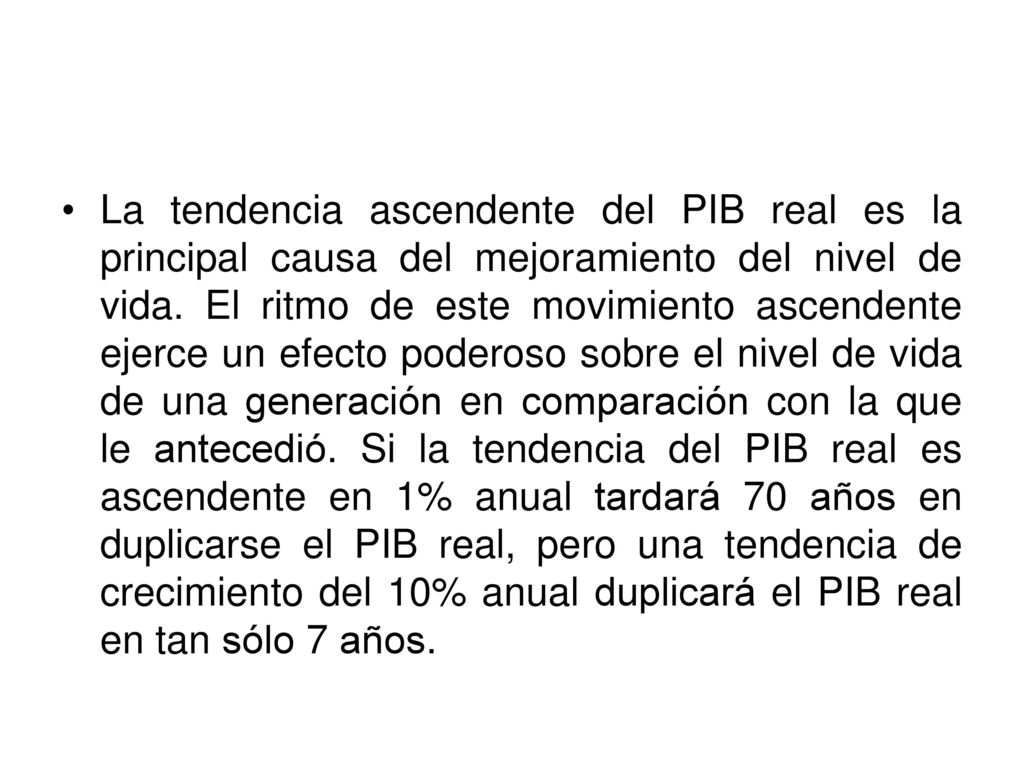 La tendencia ascendente del PIB real es la principal causa del mejoramiento del nivel de vida.