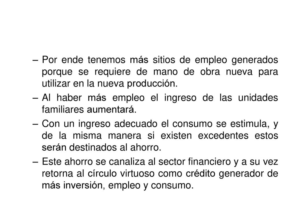 Por ende tenemos más sitios de empleo generados porque se requiere de mano de obra nueva para utilizar en la nueva producción.
