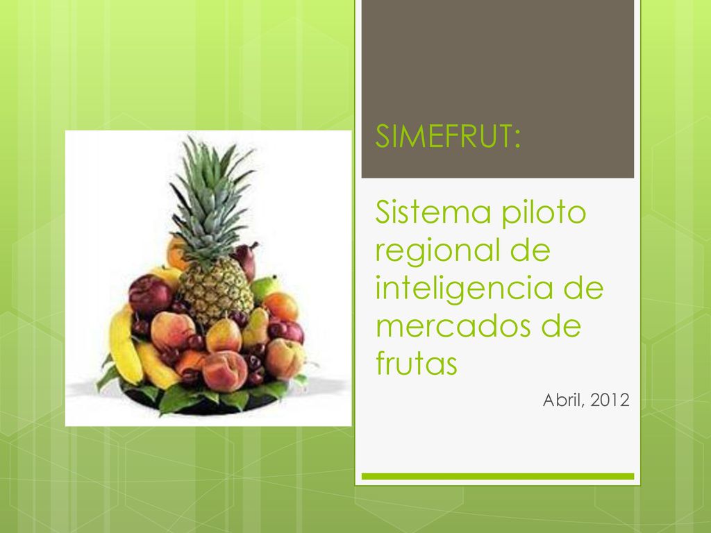 SIMEFRUT: Sistema piloto regional de inteligencia de mercados de frutas