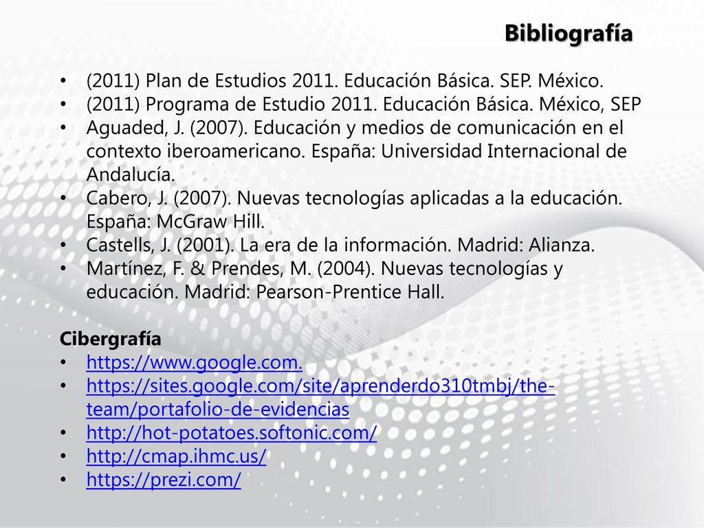 Bibliografía (2011) Plan de Estudios Educación Básica. SEP. México. (2011) Programa de Estudio Educación Básica. México, SEP.