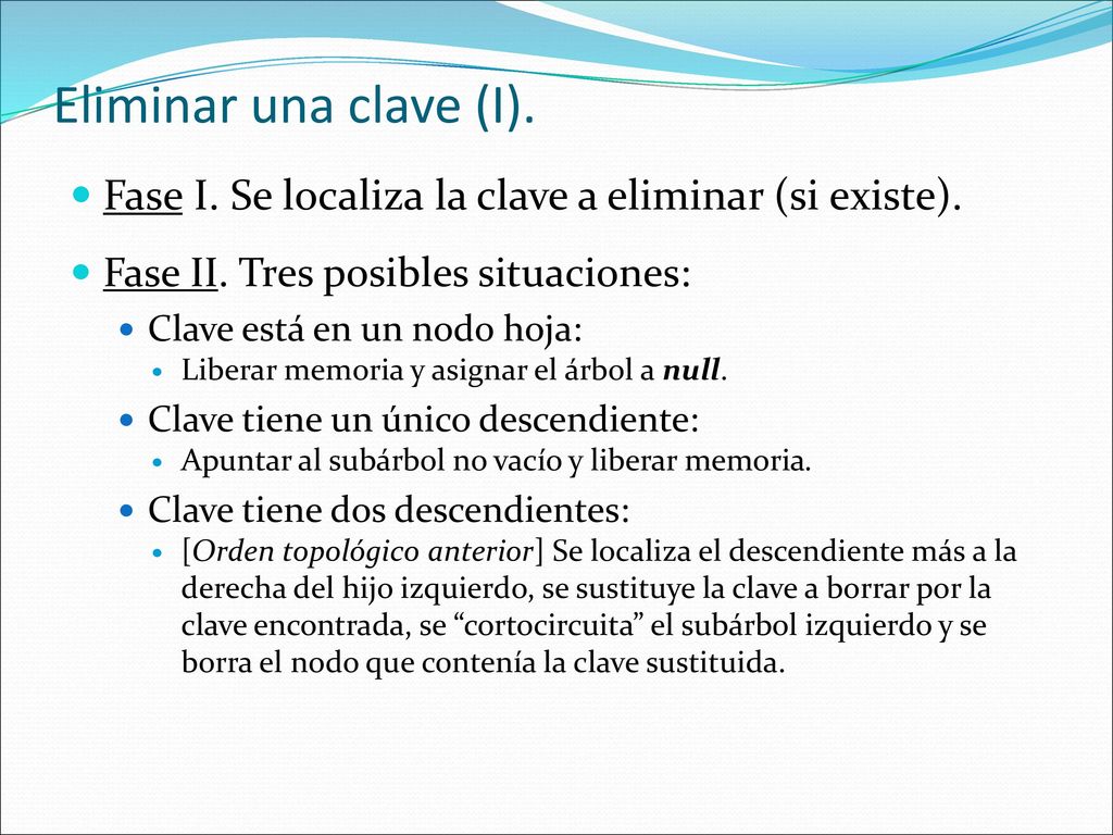 Eliminar una clave (I). Fase I. Se localiza la clave a eliminar (si existe). Fase II. Tres posibles situaciones: