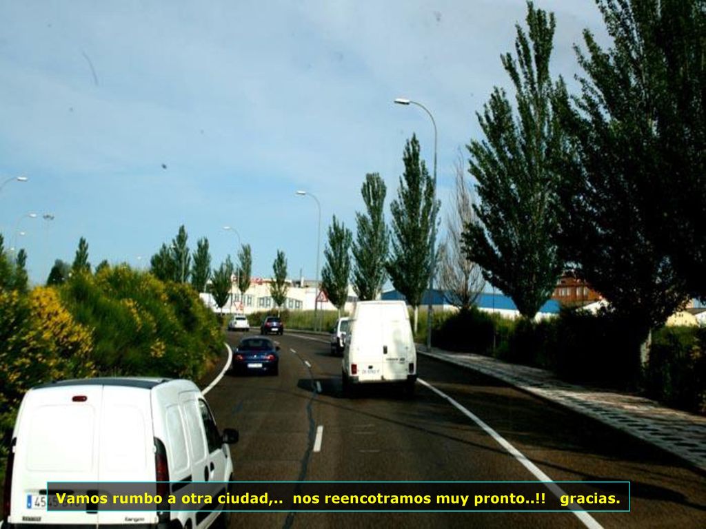 Vamos rumbo a otra ciudad,.. nos reencotramos muy pronto..!! gracias.