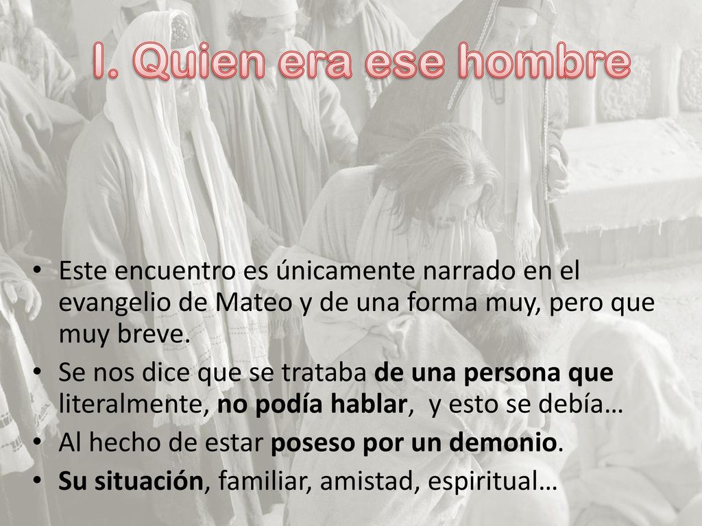 I. Quien era ese hombre Este encuentro es únicamente narrado en el evangelio de Mateo y de una forma muy, pero que muy breve.
