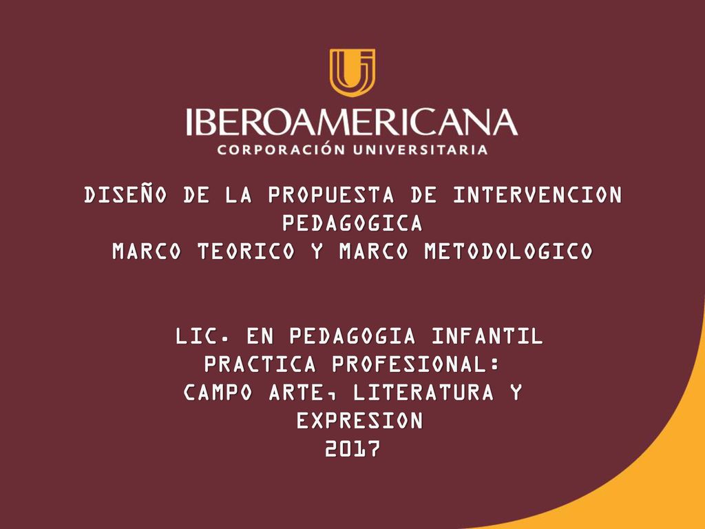 DISEÑO DE LA PROPUESTA DE INTERVENCION PEDAGOGICA MARCO TEORICO Y MARCO METODOLOGICO LIC.