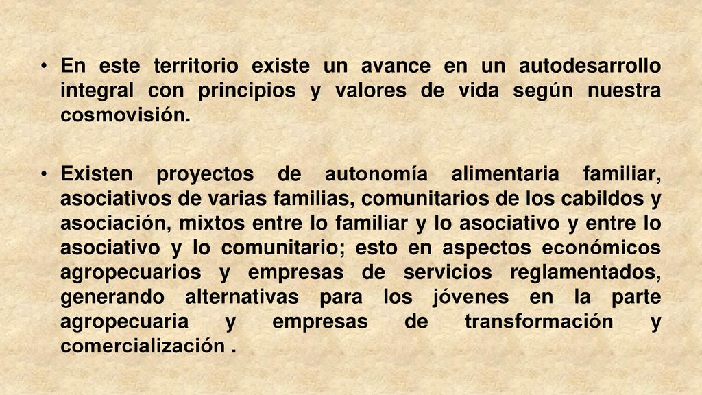 En este territorio existe un avance en un autodesarrollo integral con principios y valores de vida según nuestra cosmovisión.