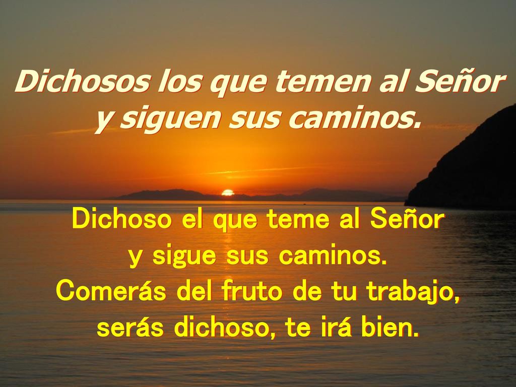Dichosos los que temen al Señor y siguen sus caminos.