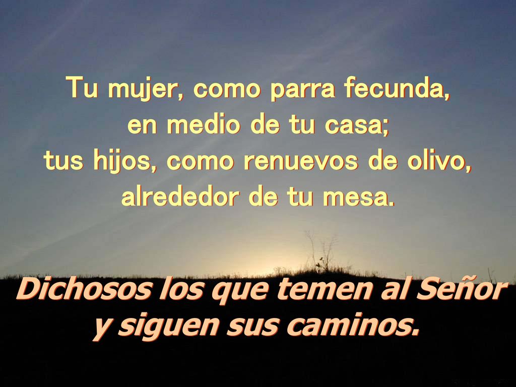 Tu mujer, como parra fecunda, tus hijos, como renuevos de olivo,