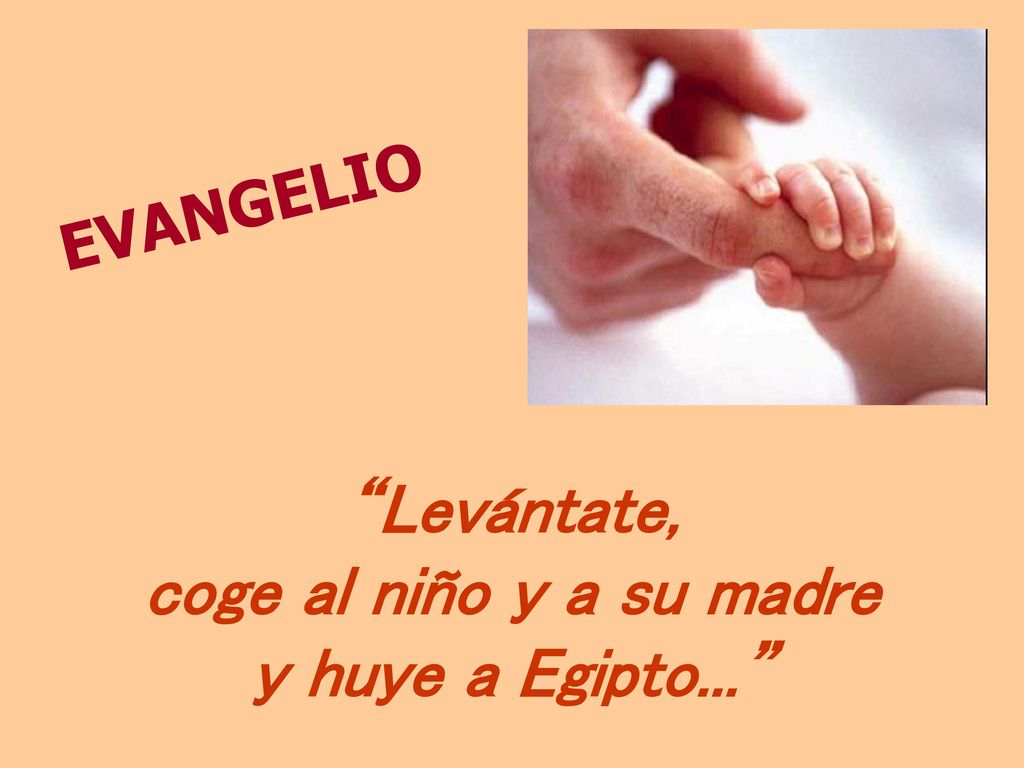 Levántate, coge al niño y a su madre y huye a Egipto...