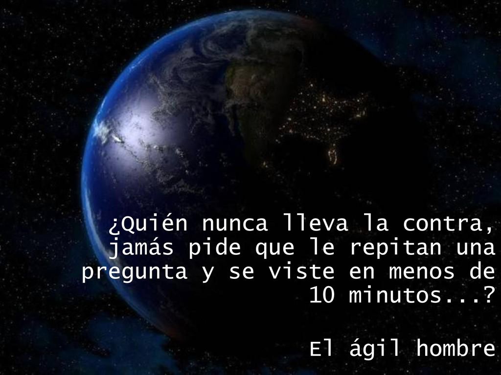 ¿Quién nunca lleva la contra, jamás pide que le repitan una pregunta y se viste en menos de 10 minutos...
