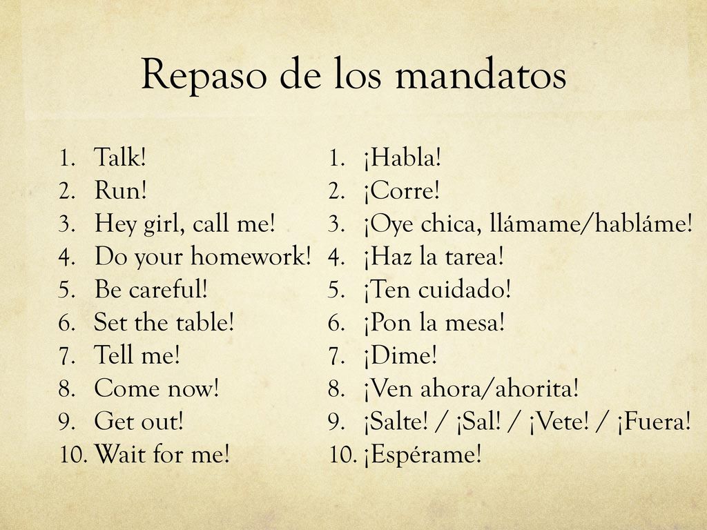 Repaso de los mandatos Talk! Run! Hey girl, call me! Do your homework!