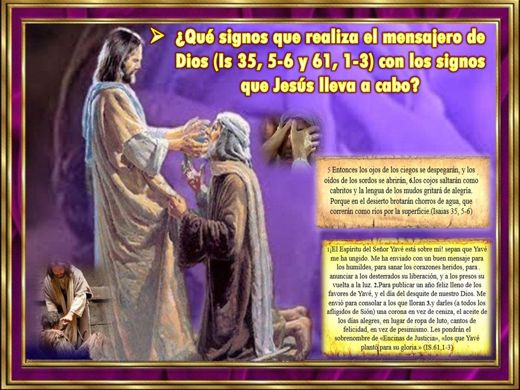 ¿Qué signos que realiza el mensajero de Dios (Is 35, 5-6 y 61, 1-3) con los signos que Jesús lleva a cabo