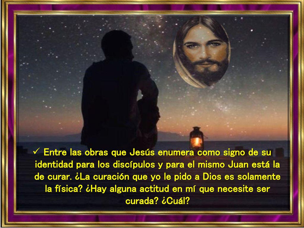 Entre las obras que Jesús enumera como signo de su identidad para los discípulos y para el mismo Juan está la de curar.