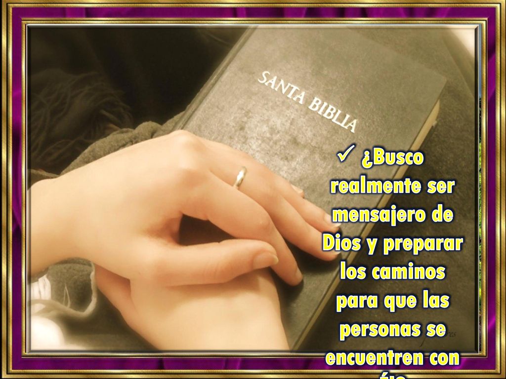 ¿Busco realmente ser mensajero de Dios y preparar los caminos para que las personas se encuentren con Él