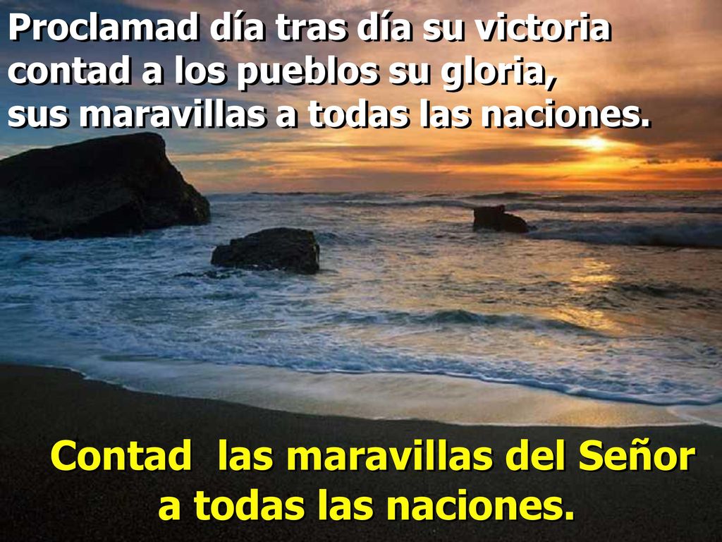 Contad las maravillas del Señor a todas las naciones.