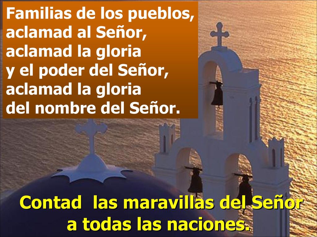 Contad las maravillas del Señor a todas las naciones.