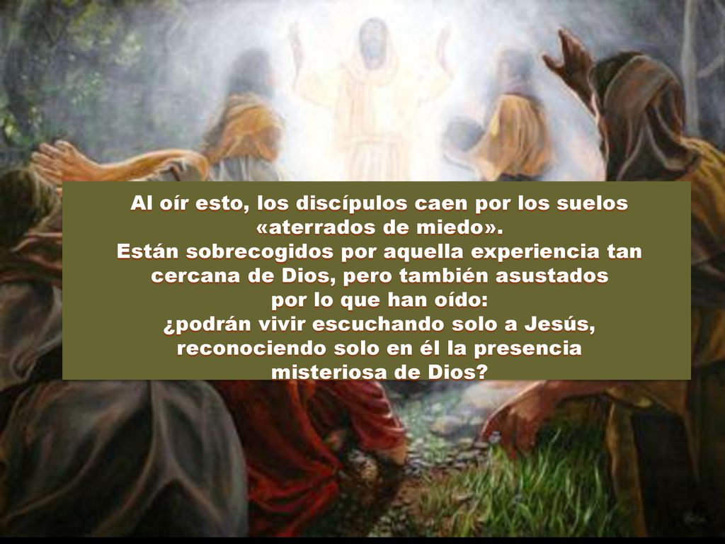 Al oír esto, los discípulos caen por los suelos «aterrados de miedo».