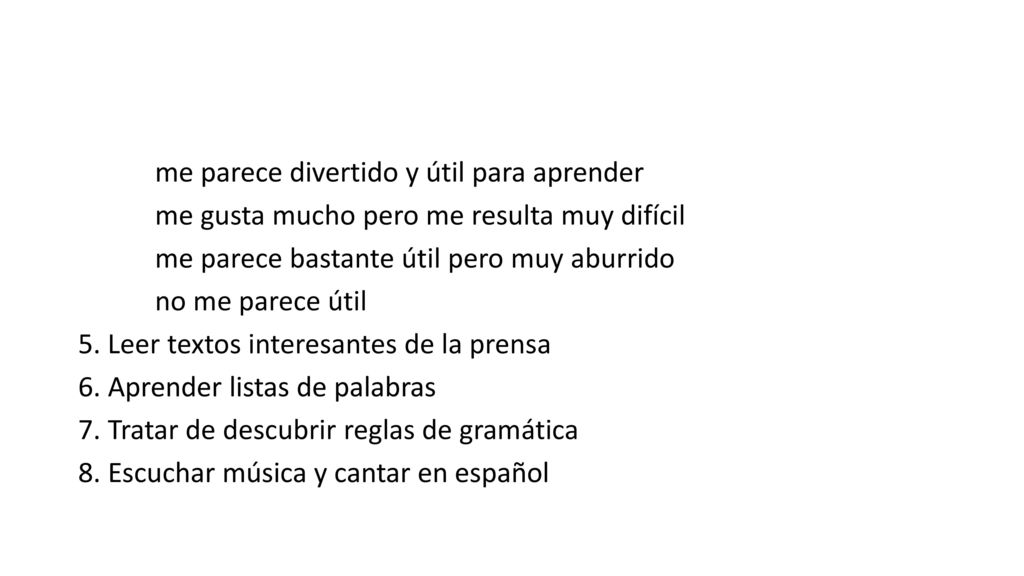 me parece divertido y útil para aprender me gusta mucho pero me resulta muy difícil me parece bastante útil pero muy aburrido no me parece útil 5.