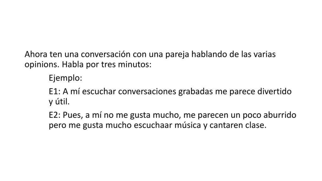Ahora ten una conversación con una pareja hablando de las varias opinions.