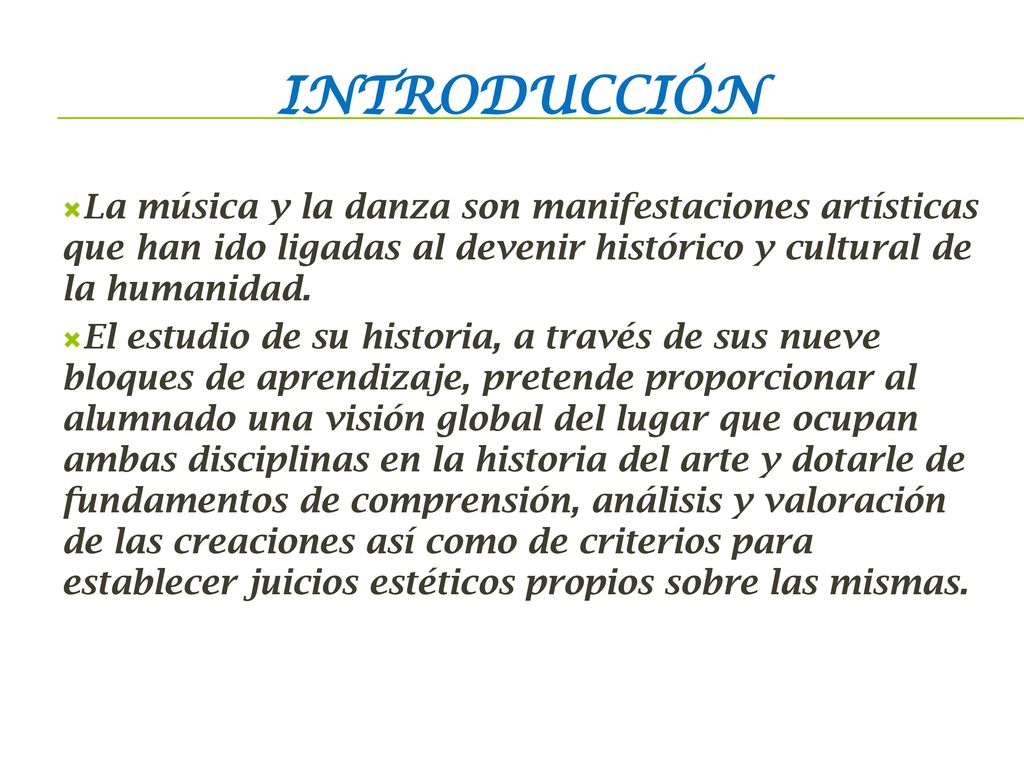 INTRODUCCIÓN La música y la danza son manifestaciones artísticas que han ido ligadas al devenir histórico y cultural de la humanidad.