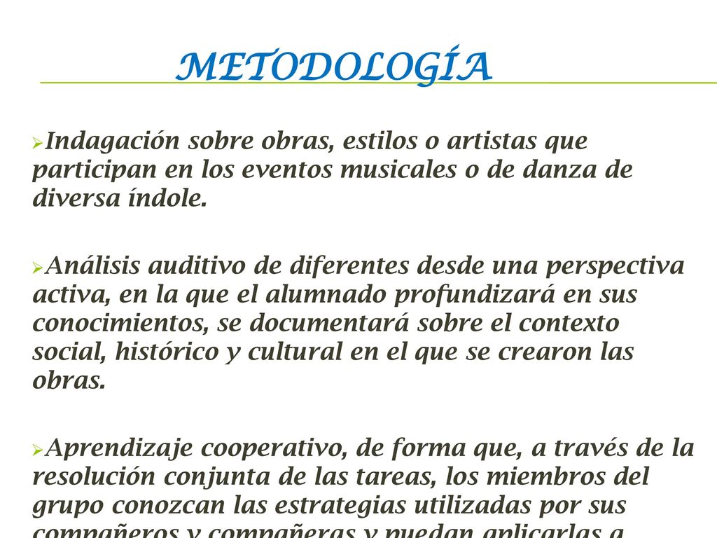 metodología Indagación sobre obras, estilos o artistas que participan en los eventos musicales o de danza de diversa índole.