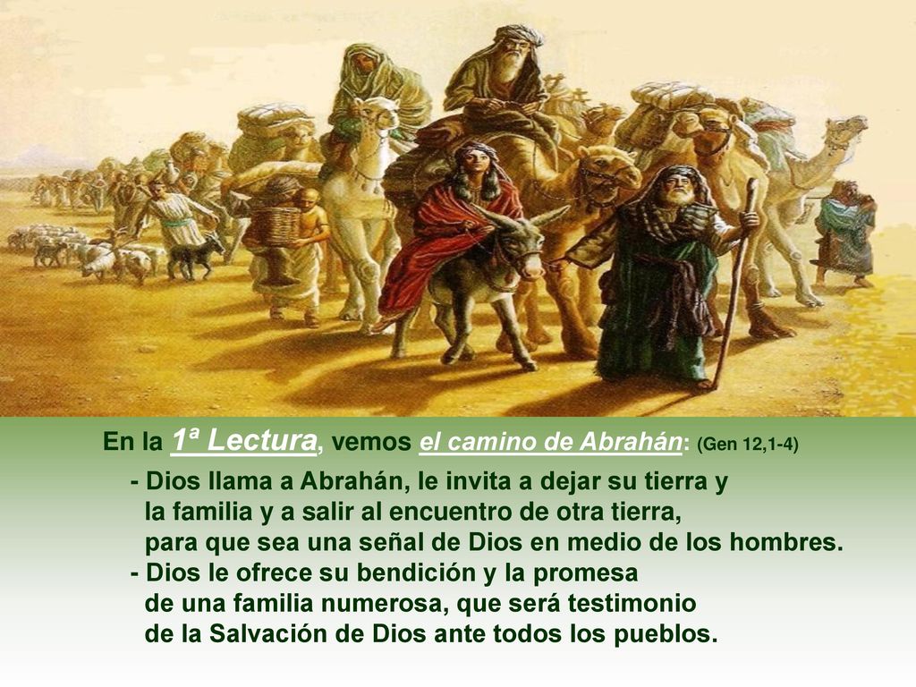 En la 1ª Lectura, vemos el camino de Abrahán: (Gen 12,1-4)