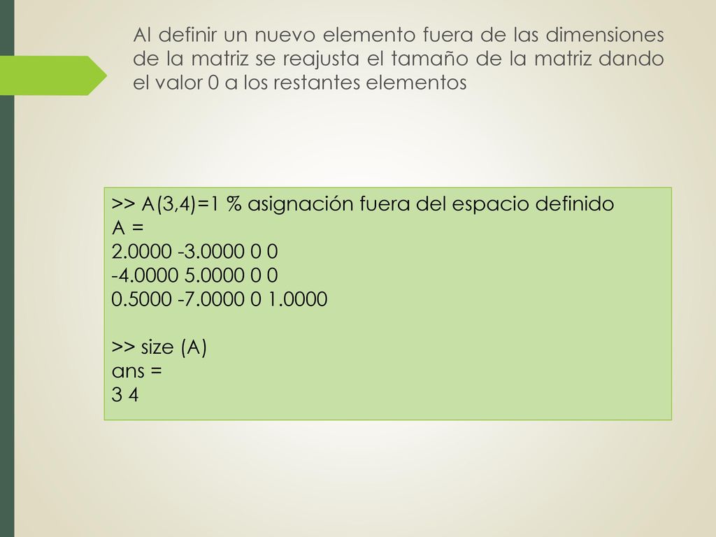 Al definir un nuevo elemento fuera de las dimensiones de la matriz se reajusta el tamaño de la matriz dando el valor 0 a los restantes elementos