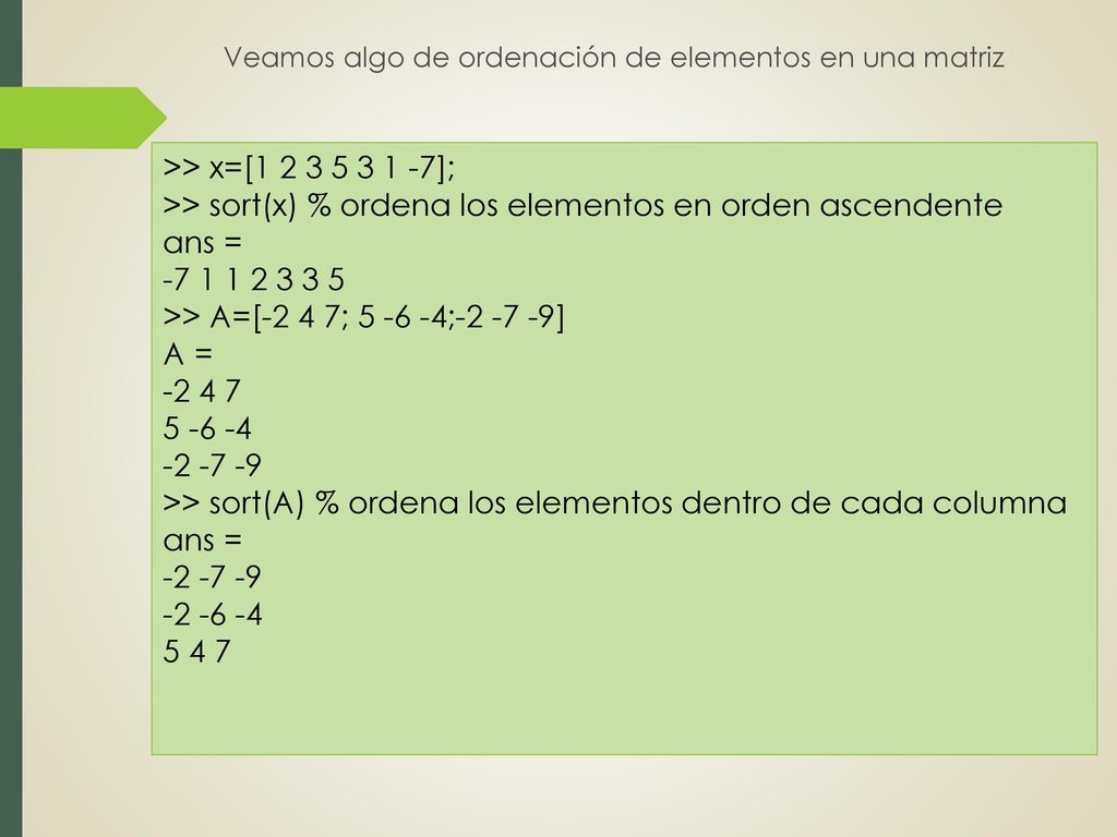>> sort(x) % ordena los elementos en orden ascendente ans =