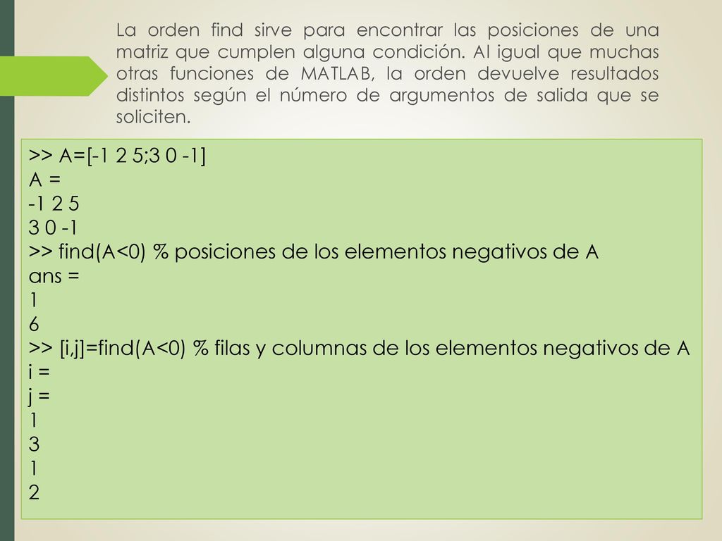 >> find(A<0) % posiciones de los elementos negativos de A