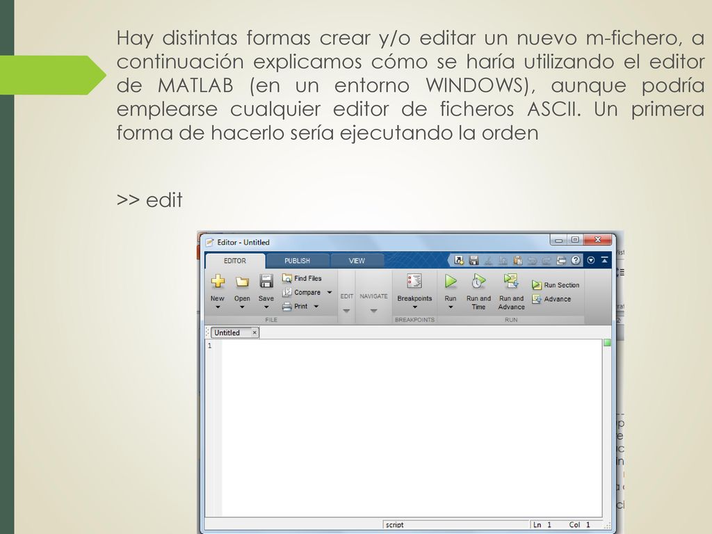 Hay distintas formas crear y/o editar un nuevo m-fichero, a continuación explicamos cómo se haría utilizando el editor de MATLAB (en un entorno WINDOWS), aunque podría emplearse cualquier editor de ficheros ASCII.