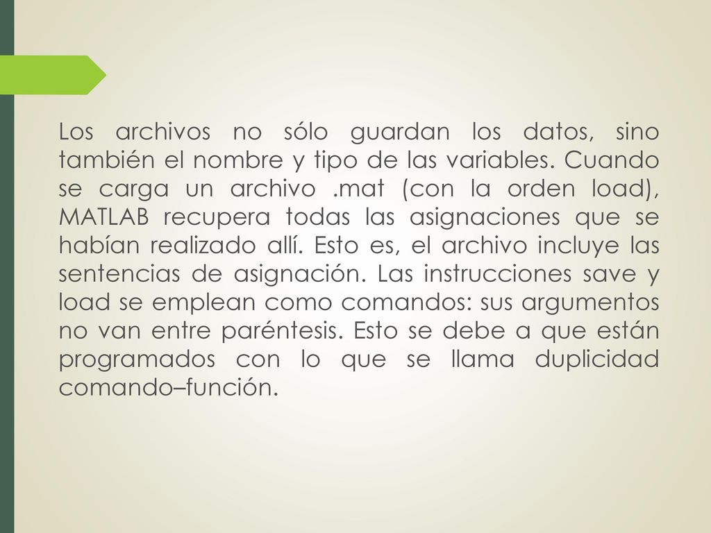Los archivos no sólo guardan los datos, sino también el nombre y tipo de las variables.
