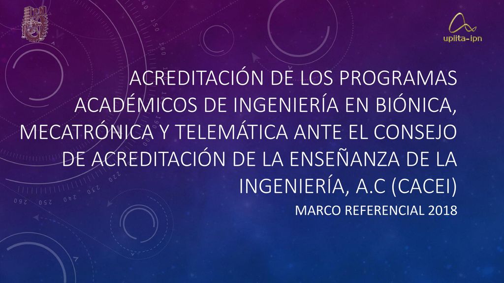 ACREDITACIóN DE LOS PROGRAMAS ACADéMICOS DE INGENIERÍA EN BIÓNICA, MECATRÓNICA Y TELEMÁTICA ANTE el consejo de acreditación de la enseñanza de la ingeniería, A.C (cacEI)